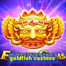 goldfish casinos